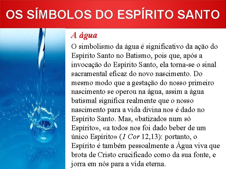 OS SÍMBOLOS DO ESPÍRITO SANTO A água O simbolismo da água é significativo da