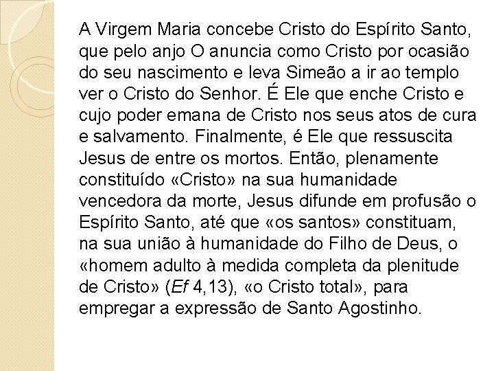 A Virgem Maria concebe Cristo do Espírito Santo, que pelo anjo O anuncia como