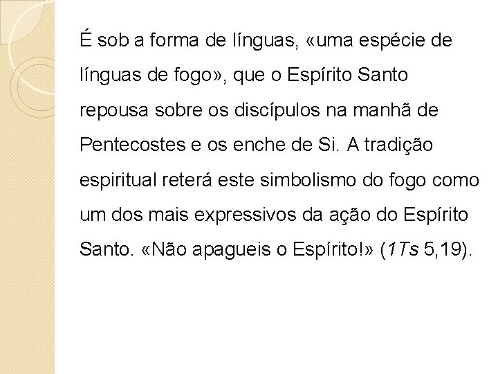 É sob a forma de línguas, «uma espécie de línguas de fogo» , que