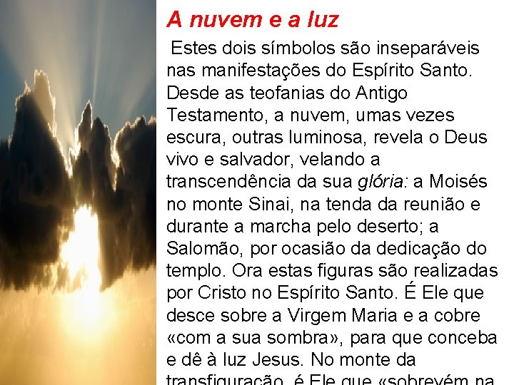 A nuvem e a luz Estes dois símbolos são inseparáveis nas manifestações do Espírito