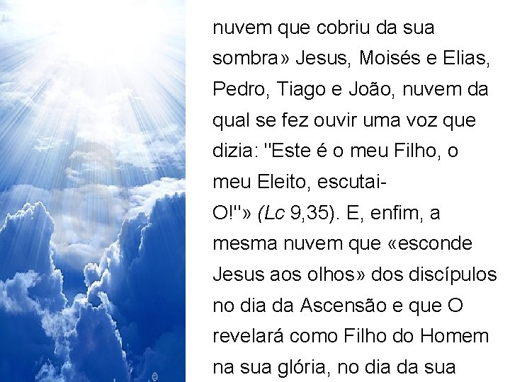 nuvem que cobriu da sua sombra» Jesus, Moisés e Elias, Pedro, Tiago e João,