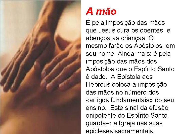  A mão É pela imposição das mãos que Jesus cura os doentes e