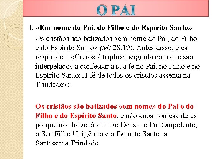 O PAI I. «Em nome do Pai, do Filho e do Espírito Santo» Os