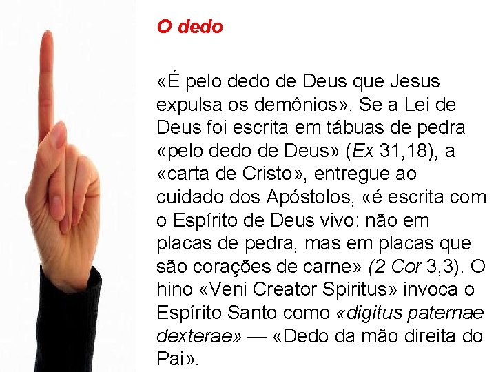 O dedo «É pelo dedo de Deus que Jesus expulsa os demônios» . Se