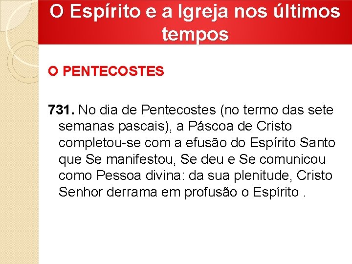 O Espírito e a Igreja nos últimos tempos O PENTECOSTES 731. No dia de