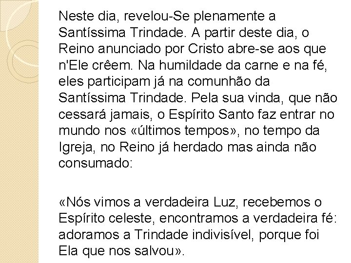 Neste dia, revelou-Se plenamente a Santíssima Trindade. A partir deste dia, o Reino anunciado