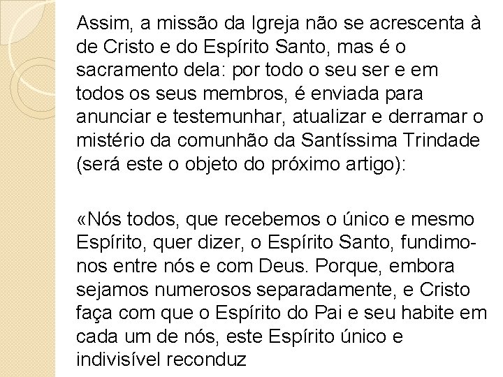 Assim, a missão da Igreja não se acrescenta à de Cristo e do Espírito