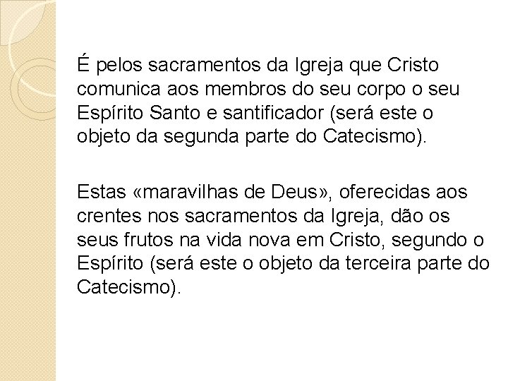 É pelos sacramentos da Igreja que Cristo comunica aos membros do seu corpo o