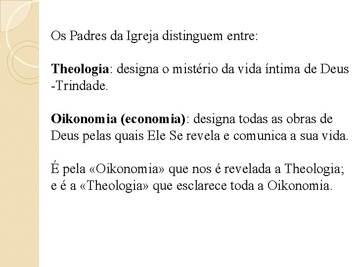 Os Padres da Igreja distinguem entre: Theologia: designa o mistério da vida íntima de