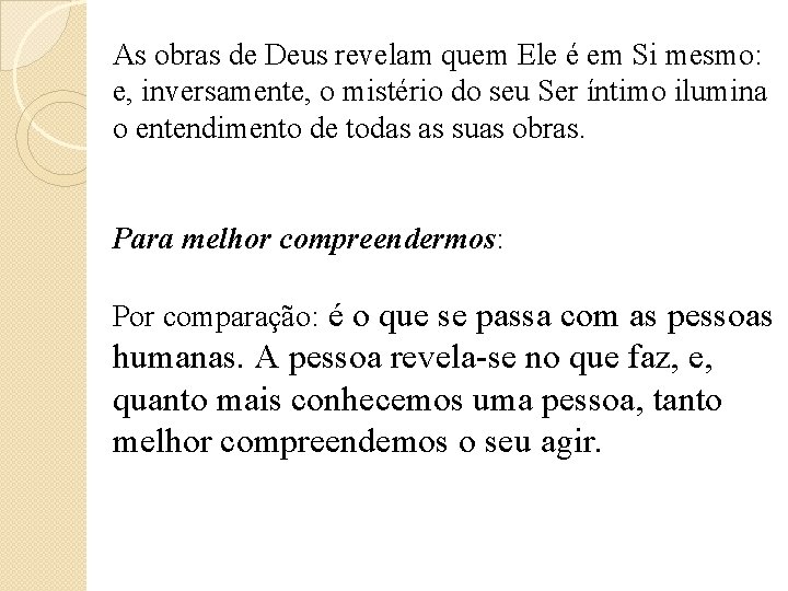 As obras de Deus revelam quem Ele é em Si mesmo: e, inversamente, o