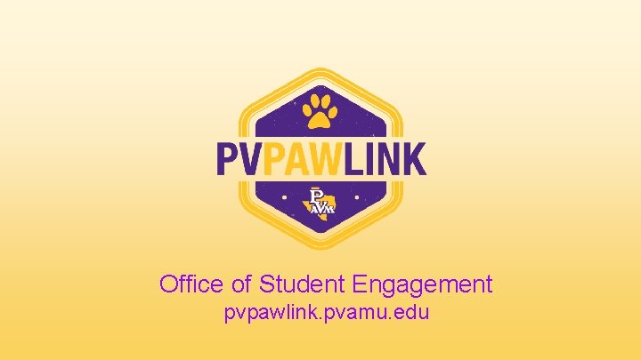 Office of Student Engagement pvpawlink. pvamu. edu 