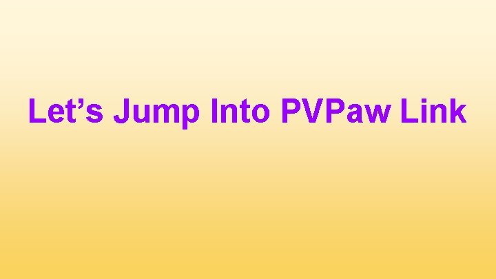 Let’s Jump Into PVPaw Link 