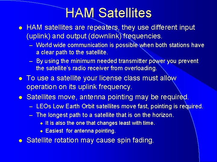 HAM Satellites l HAM satellites are repeaters, they use different input (uplink) and output