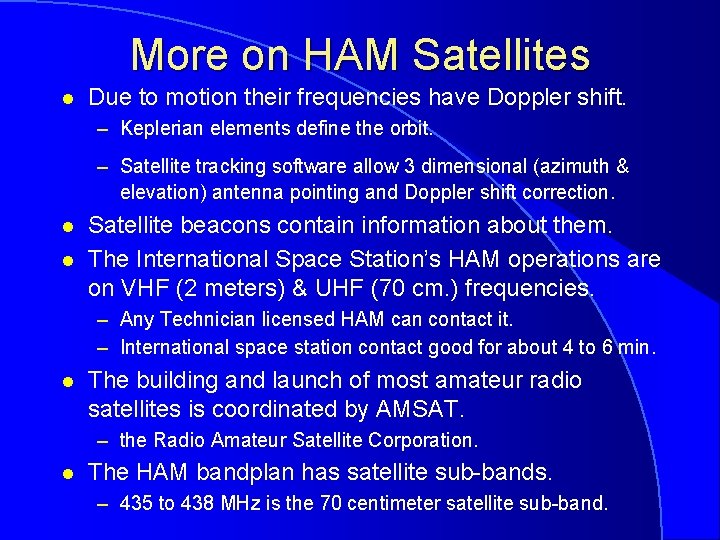 More on HAM Satellites l Due to motion their frequencies have Doppler shift. –