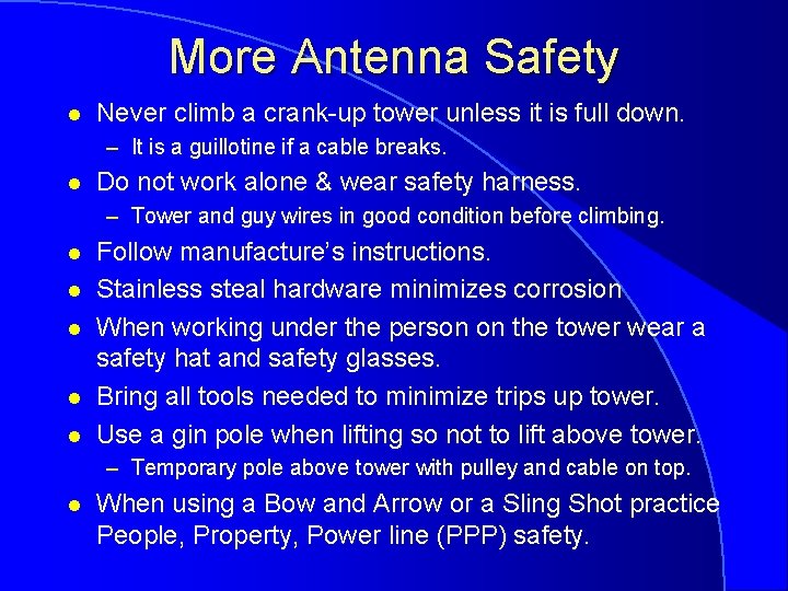 More Antenna Safety l Never climb a crank-up tower unless it is full down.