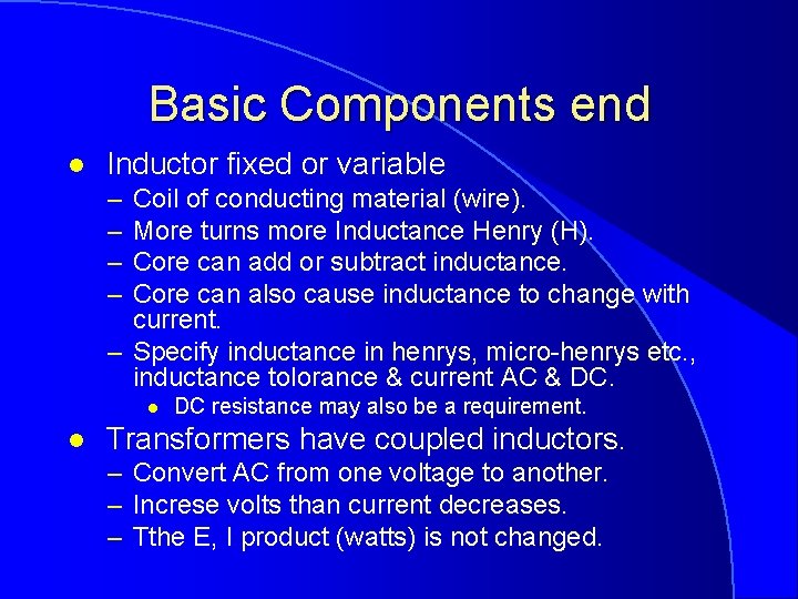 Basic Components end l Inductor fixed or variable – – Coil of conducting material
