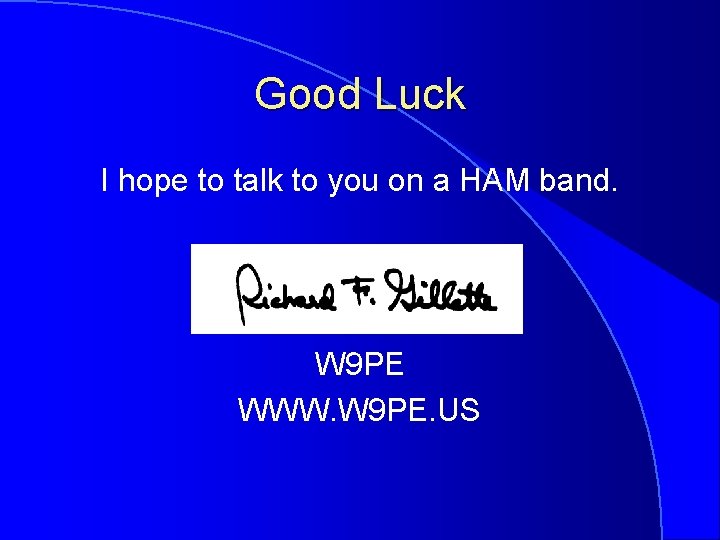 Good Luck I hope to talk to you on a HAM band. W 9