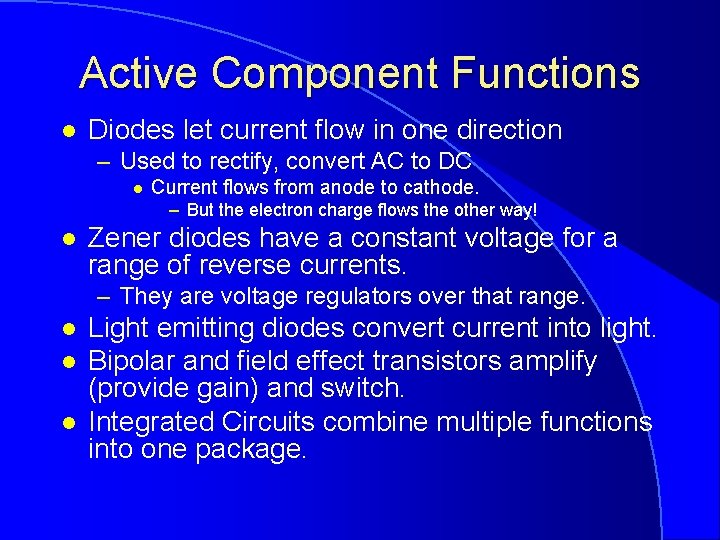 Active Component Functions l Diodes let current flow in one direction – Used to