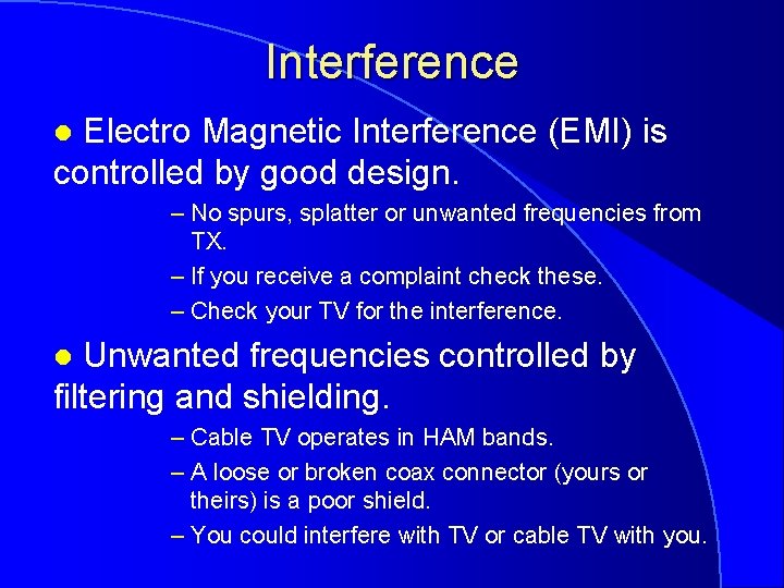 Interference Electro Magnetic Interference (EMI) is controlled by good design. l – No spurs,