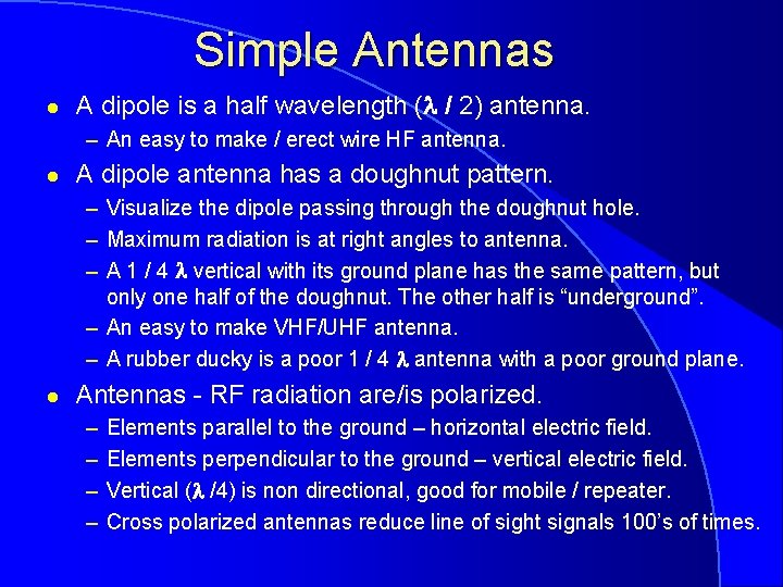 Simple Antennas l A dipole is a half wavelength ( / 2) antenna. –