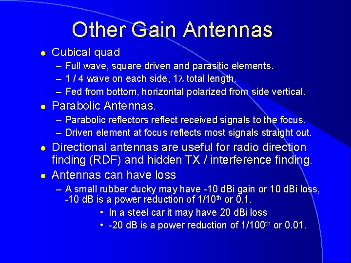 Other Gain Antennas l Cubical quad – Full wave, square driven and parasitic elements.