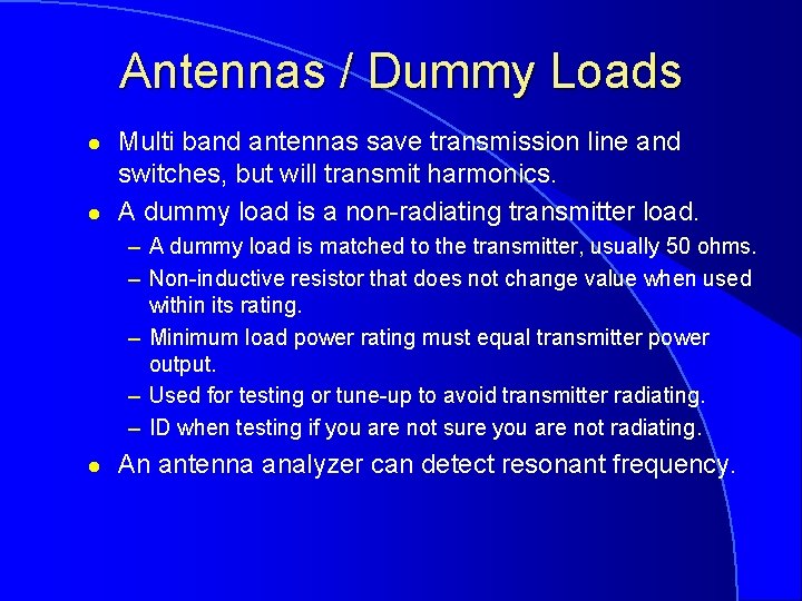 Antennas / Dummy Loads l l Multi band antennas save transmission line and switches,