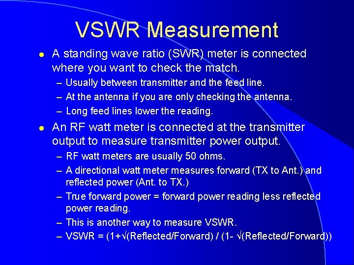 VSWR Measurement l A standing wave ratio (SWR) meter is connected where you want