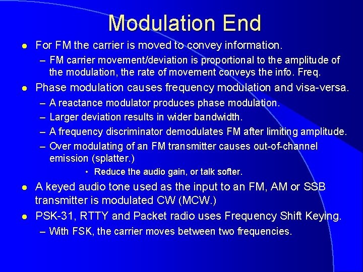 Modulation End l For FM the carrier is moved to convey information. – FM