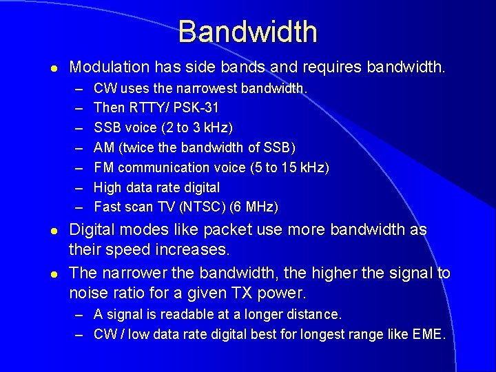 Bandwidth l Modulation has side bands and requires bandwidth. – – – – l