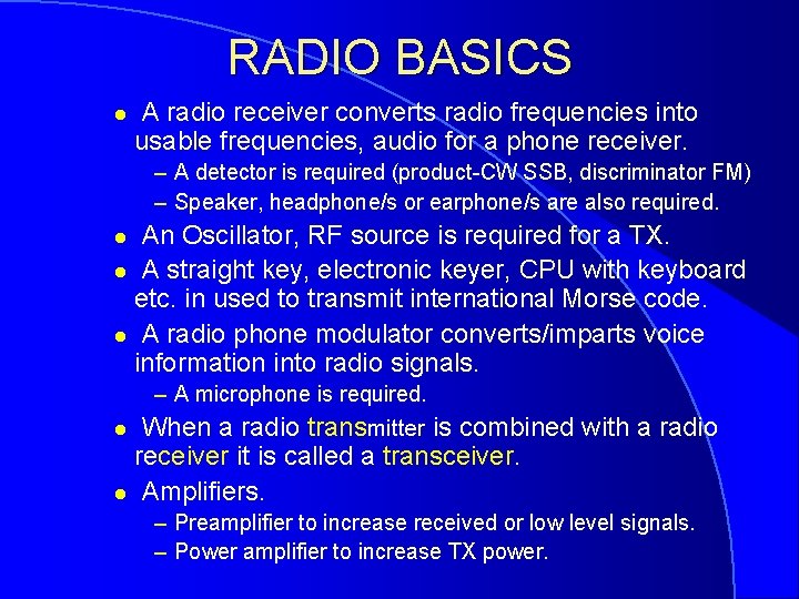 RADIO BASICS l A radio receiver converts radio frequencies into usable frequencies, audio for