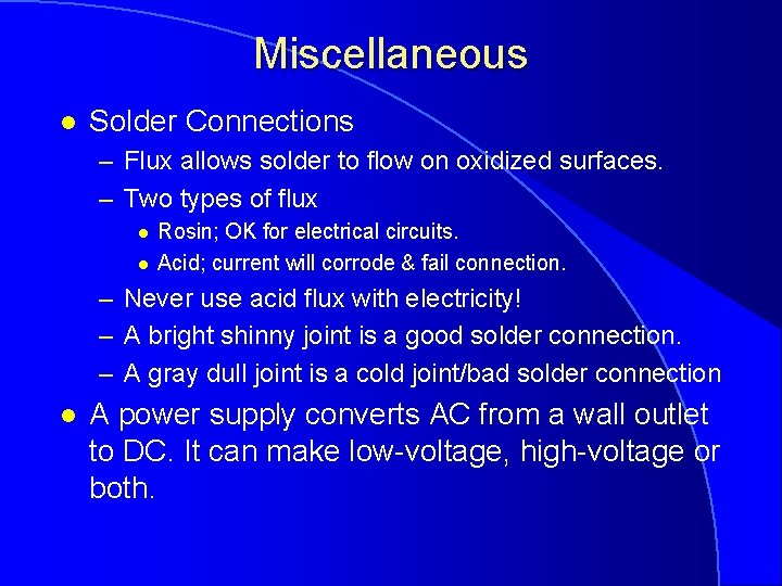 Miscellaneous l Solder Connections – Flux allows solder to flow on oxidized surfaces. –