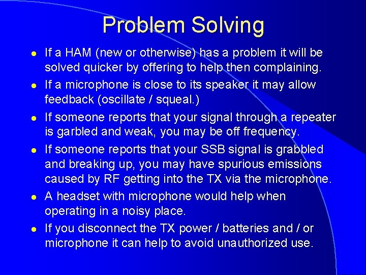 Problem Solving l l l If a HAM (new or otherwise) has a problem