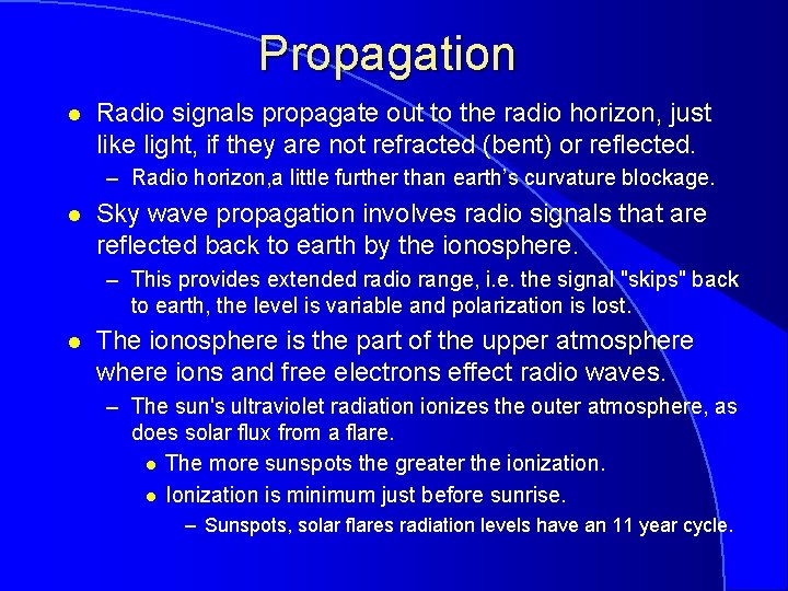 Propagation l Radio signals propagate out to the radio horizon, just like light, if