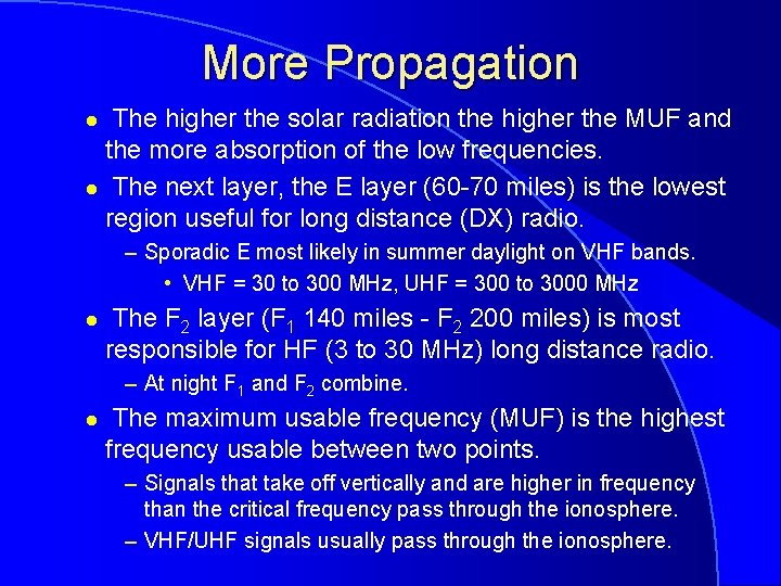 More Propagation The higher the solar radiation the higher the MUF and the more