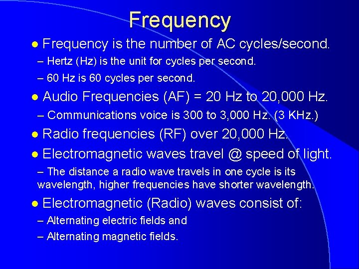 Frequency l Frequency is the number of AC cycles/second. – Hertz (Hz) is the