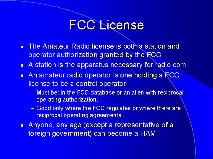 FCC License l l l The Amateur Radio license is both a station and