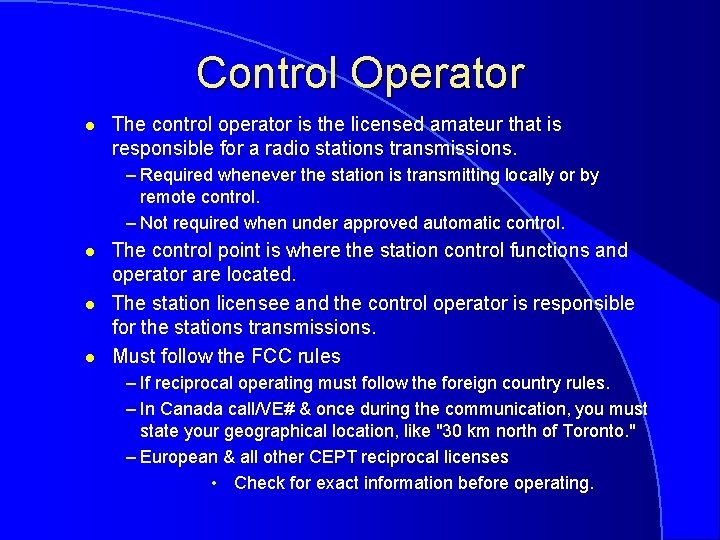 Control Operator l The control operator is the licensed amateur that is responsible for