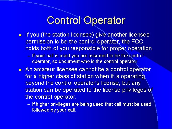 Control Operator l If you (the station licensee) give another licensee permission to be