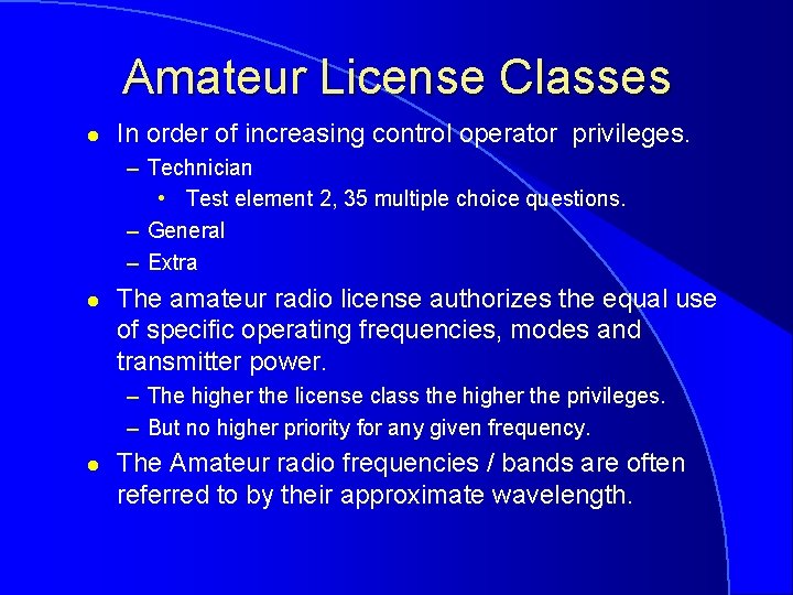 Amateur License Classes l In order of increasing control operator privileges. – Technician •