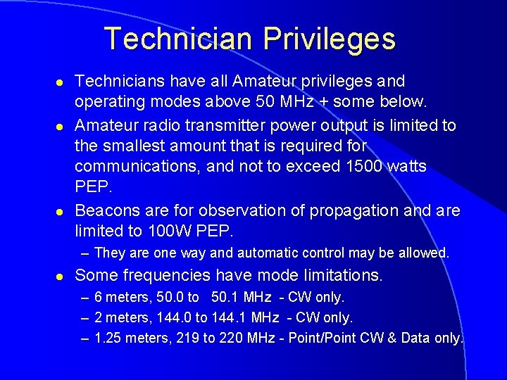 Technician Privileges l l l Technicians have all Amateur privileges and operating modes above