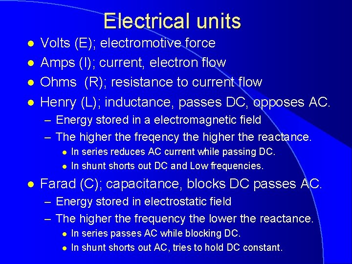 Electrical units l l Volts (E); electromotive force Amps (I); current, electron flow Ohms