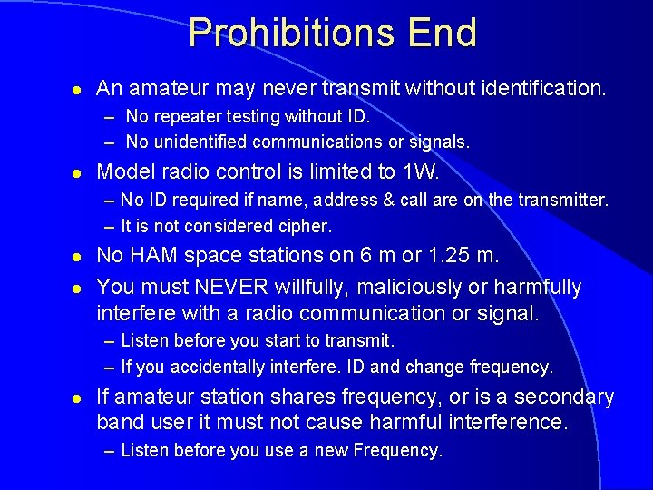 Prohibitions End l An amateur may never transmit without identification. – No repeater testing