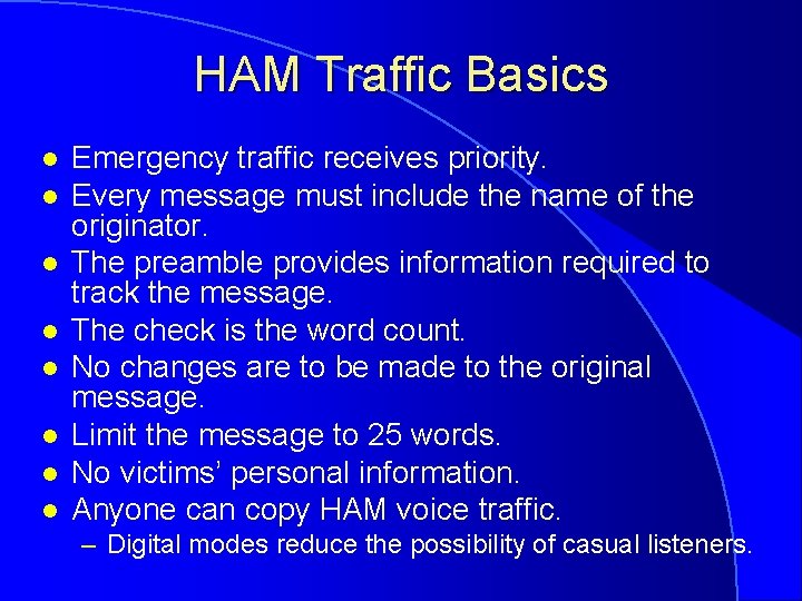 HAM Traffic Basics l l l l Emergency traffic receives priority. Every message must