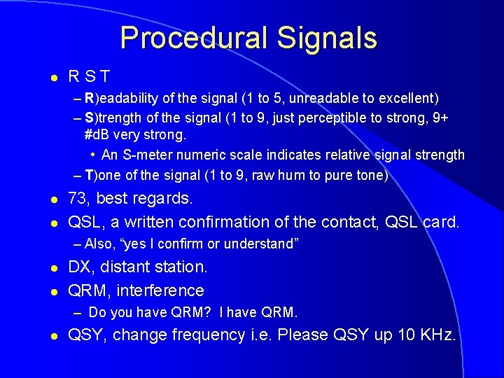Procedural Signals l RST – R)eadability of the signal (1 to 5, unreadable to