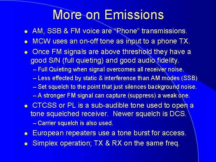 More on Emissions l l l AM, SSB & FM voice are “Phone” transmissions.