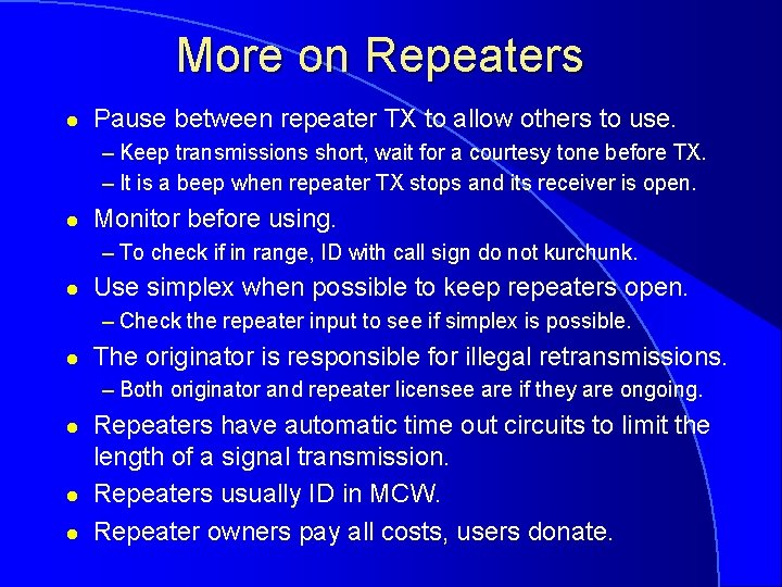 More on Repeaters l Pause between repeater TX to allow others to use. –