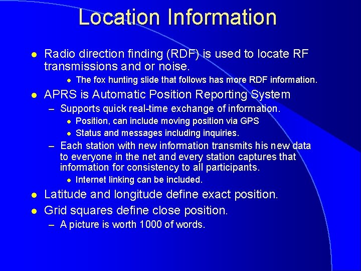 Location Information l Radio direction finding (RDF) is used to locate RF transmissions and