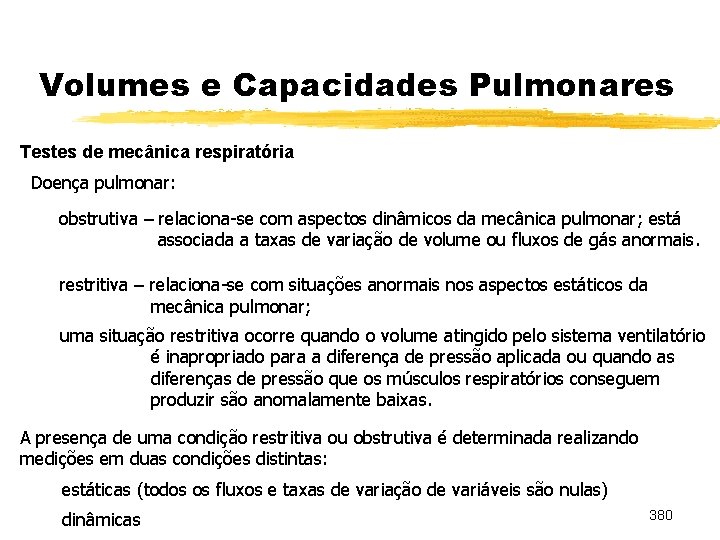 Volumes e Capacidades Pulmonares Testes de mecânica respiratória Doença pulmonar: obstrutiva – relaciona-se com