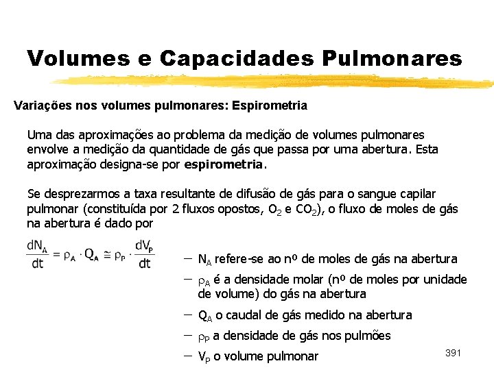 Volumes e Capacidades Pulmonares Variações nos volumes pulmonares: Espirometria Uma das aproximações ao problema