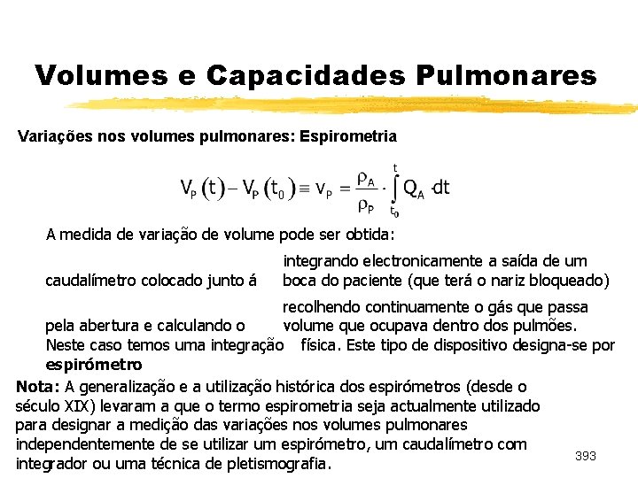 Volumes e Capacidades Pulmonares Variações nos volumes pulmonares: Espirometria A medida de variação de